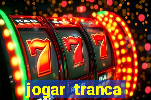 jogar tranca valendo dinheiro